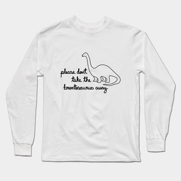 Please Don't Take The Brontosaurus Away Long Sleeve T-Shirt by A Bitter Peculiar